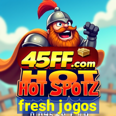 fresh jogos
